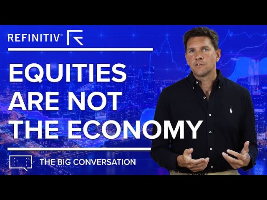 Equities are not the Economy | The Big Conversation | Refinitiv