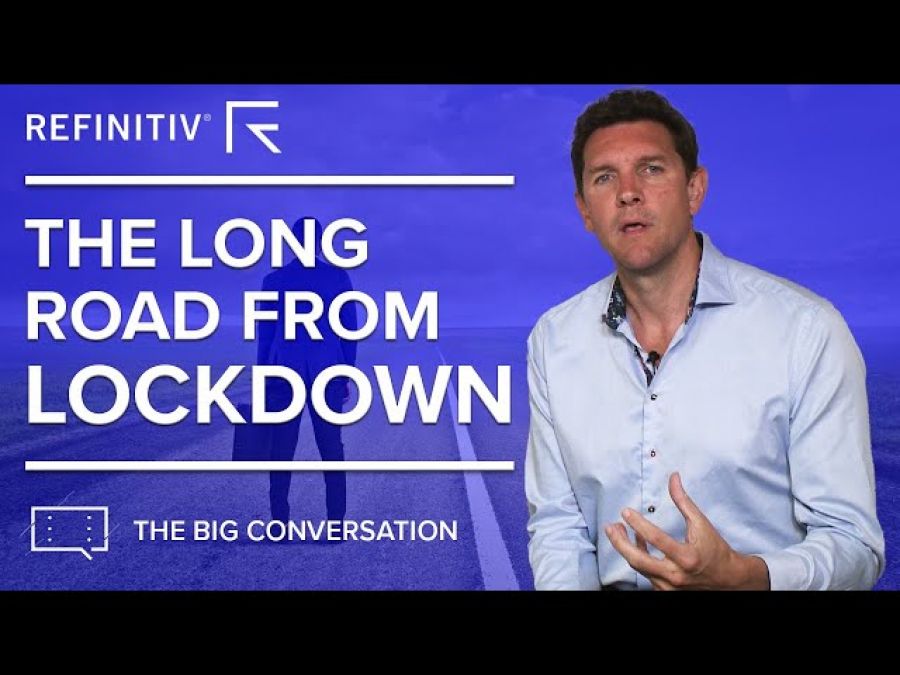 The Long Road from Lockdown | The Big Conversation | Refinitiv